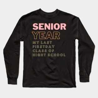 senior year my last firstday class of hight school Long Sleeve T-Shirt